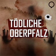 Podcast Tödliche Oberpfalz